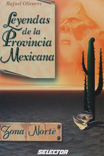 LEYENDAS DE LA PROVINCIA MEXICANA: ZONA NORTE