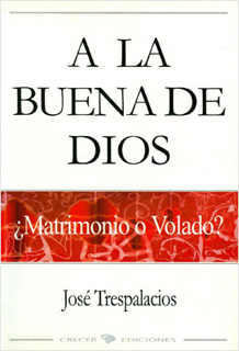 A LA BUENA DE DIOS: ¿MATRIMONIO O VOLADO?