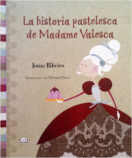 LA HISTORIA PASTELESCA DE MADAME VALESCA