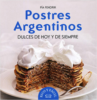POSTRES ARGENTINOS: DULCES DE HOY Y SIEMPRE