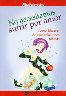 NO NECESITAMOS SUFRIR POR AMOR: COMO LIBERARSE DE RELACIONES TOXICAS