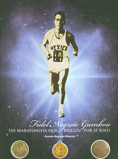 FIDEL NEGRETE GAMBOA: UN MARATONISTA QUE BRILLO POR SI SOLO